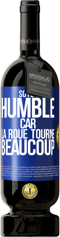 49,95 € | Vin rouge Édition Premium MBS® Réserve Soyez humble, car la roue tourne beaucoup Étiquette Bleue. Étiquette personnalisable Réserve 12 Mois Récolte 2015 Tempranillo