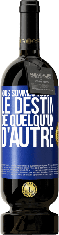 49,95 € Envoi gratuit | Vin rouge Édition Premium MBS® Réserve Nous sommes tous le destin de quelqu'un d'autre Étiquette Bleue. Étiquette personnalisable Réserve 12 Mois Récolte 2016 Tempranillo