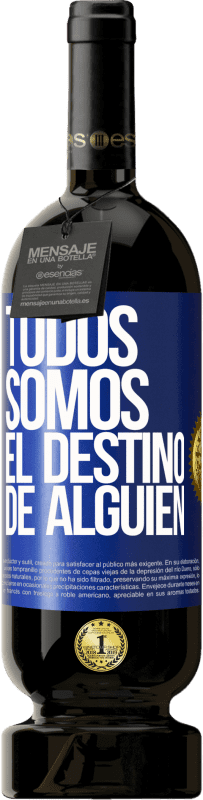 49,95 € | Vino Tinto Edición Premium MBS® Reserva Todos somos el destino de alguien Etiqueta Azul. Etiqueta personalizable Reserva 12 Meses Cosecha 2015 Tempranillo