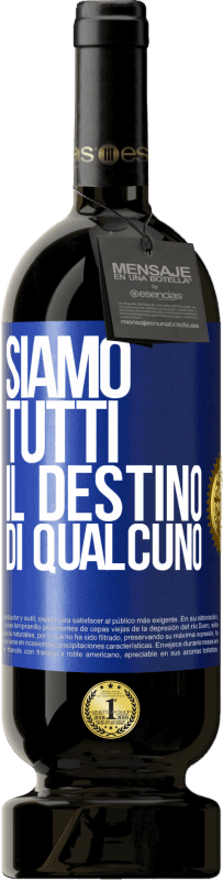 49,95 € | Vino rosso Edizione Premium MBS® Riserva Siamo tutti il ​​destino di qualcuno Etichetta Blu. Etichetta personalizzabile Riserva 12 Mesi Raccogliere 2015 Tempranillo