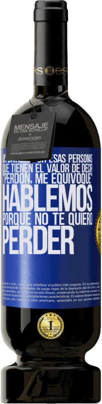 49,95 € | Vino Tinto Edición Premium MBS® Reserva Un brindis por esas personas que tienen el valor de decir Perdón, me equivoqué. Hablemos, porque no te quiero perder Etiqueta Azul. Etiqueta personalizable Reserva 12 Meses Cosecha 2015 Tempranillo