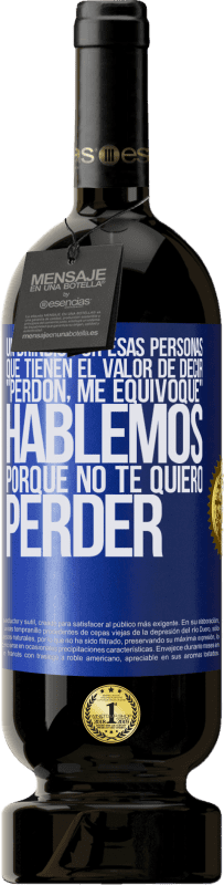 49,95 € | Vino Tinto Edición Premium MBS® Reserva Un brindis por esas personas que tienen el valor de decir Perdón, me equivoqué. Hablemos, porque no te quiero perder Etiqueta Azul. Etiqueta personalizable Reserva 12 Meses Cosecha 2016 Tempranillo