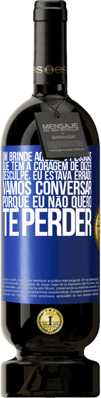 49,95 € | Vinho tinto Edição Premium MBS® Reserva Um brinde àquelas pessoas que têm a coragem de dizer Desculpe, eu estava errado. Vamos conversar, porque eu não quero te Etiqueta Azul. Etiqueta personalizável Reserva 12 Meses Colheita 2016 Tempranillo
