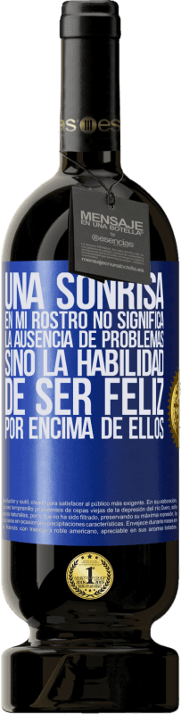 «Una sonrisa en mi rostro no significa la ausencia de problemas, sino la habilidad de ser feliz por encima de ellos» Edición Premium MBS® Reserva