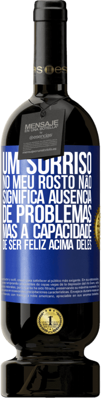 «Um sorriso no meu rosto não significa ausência de problemas, mas a capacidade de ser feliz acima deles» Edição Premium MBS® Reserva