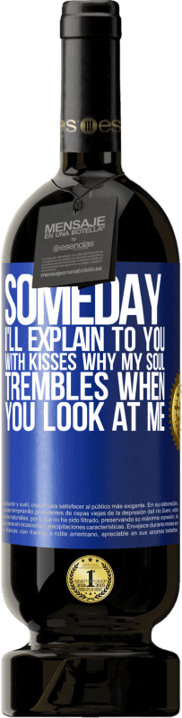 «Someday I'll explain to you with kisses why my soul trembles when you look at me» Premium Edition MBS® Reserve