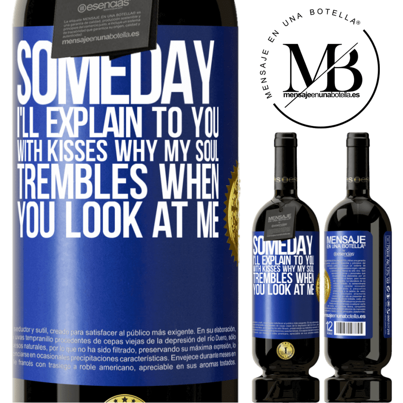 29,95 € Free Shipping | Red Wine Premium Edition MBS® Reserva Someday I'll explain to you with kisses why my soul trembles when you look at me Blue Label. Customizable label Reserva 12 Months Harvest 2014 Tempranillo