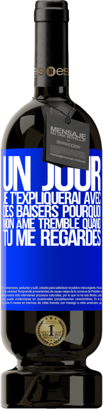 49,95 € | Vin rouge Édition Premium MBS® Réserve Un jour je t'expliquerai avec des baisers pourquoi mon âme tremble quand tu me regardes Étiquette Bleue. Étiquette personnalisable Réserve 12 Mois Récolte 2016 Tempranillo