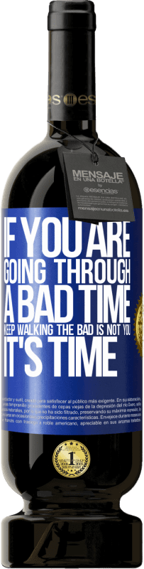 «If you are going through a bad time, keep walking. The bad is not you, it's time» Premium Edition MBS® Reserve