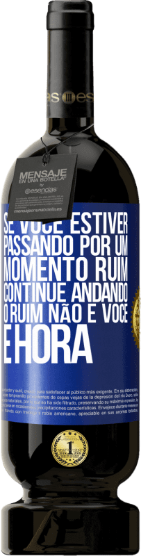 49,95 € Envio grátis | Vinho tinto Edição Premium MBS® Reserva Se você estiver passando por um momento ruim, continue andando. O ruim não é você, é hora Etiqueta Azul. Etiqueta personalizável Reserva 12 Meses Colheita 2014 Tempranillo