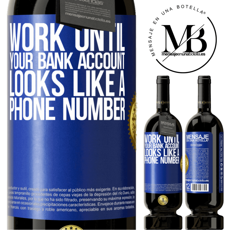 29,95 € Free Shipping | Red Wine Premium Edition MBS® Reserva Work until your bank account looks like a phone number Blue Label. Customizable label Reserva 12 Months Harvest 2014 Tempranillo