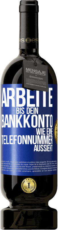 49,95 € | Rotwein Premium Ausgabe MBS® Reserve Arbeite bis dein Bankkonto wie eine Telefonnummer aussieht Blaue Markierung. Anpassbares Etikett Reserve 12 Monate Ernte 2014 Tempranillo