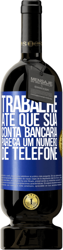 «Trabalhe até que sua conta bancária pareça um número de telefone» Edição Premium MBS® Reserva