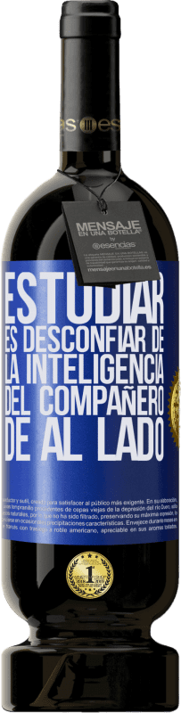 «Estudiar es desconfiar de la inteligencia del compañero de al lado» Edición Premium MBS® Reserva