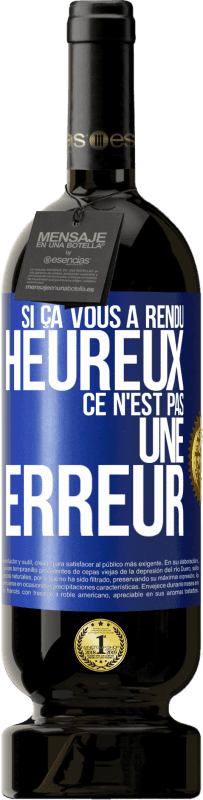 49,95 € Envoi gratuit | Vin rouge Édition Premium MBS® Réserve Si ça vous a rendu heureux ce n'est pas une erreur Étiquette Bleue. Étiquette personnalisable Réserve 12 Mois Récolte 2014 Tempranillo