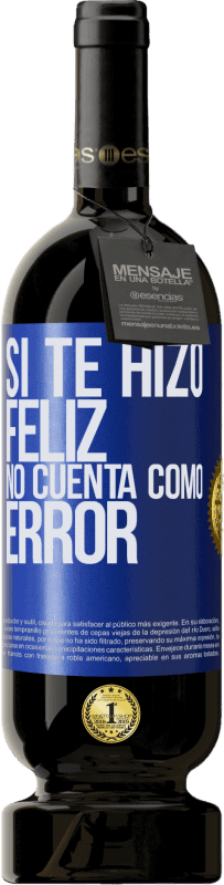 49,95 € Envío gratis | Vino Tinto Edición Premium MBS® Reserva Si te hizo feliz, no cuenta como error Etiqueta Azul. Etiqueta personalizable Reserva 12 Meses Cosecha 2016 Tempranillo