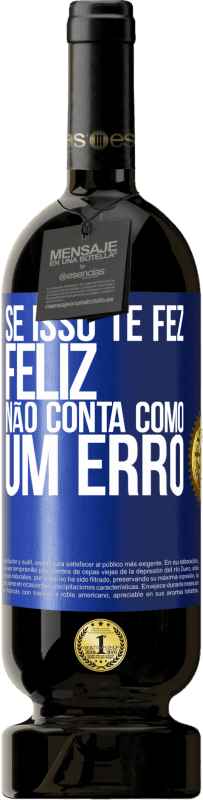 «Se isso te fez feliz, não conta como um erro» Edição Premium MBS® Reserva