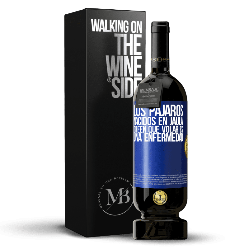 49,95 € Envío gratis | Vino Tinto Edición Premium MBS® Reserva Los pájaros nacidos en jaula creen que volar es una enfermedad Etiqueta Azul. Etiqueta personalizable Reserva 12 Meses Cosecha 2015 Tempranillo