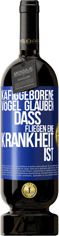 49,95 € Kostenloser Versand | Rotwein Premium Ausgabe MBS® Reserve Käfiggeborene Vögel glauben, dass Fliegen eine Krankheit ist Blaue Markierung. Anpassbares Etikett Reserve 12 Monate Ernte 2016 Tempranillo