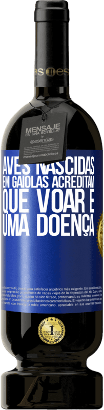 49,95 € | Vinho tinto Edição Premium MBS® Reserva Aves nascidas em gaiolas acreditam que voar é uma doença Etiqueta Azul. Etiqueta personalizável Reserva 12 Meses Colheita 2014 Tempranillo