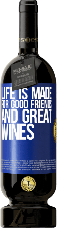 «Life is made for good friends and great wines» Premium Edition MBS® Reserve