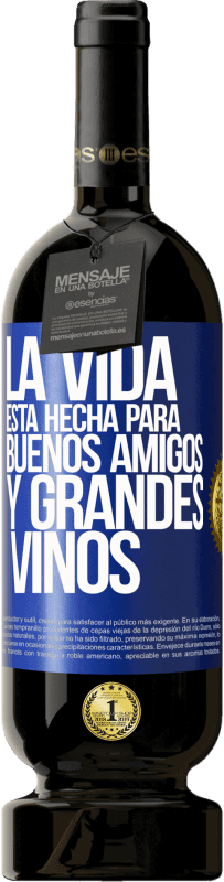 Envío gratis | Vino Tinto Edición Premium MBS® Reserva La vida está hecha para buenos amigos y grandes vinos Etiqueta Azul. Etiqueta personalizable Reserva 12 Meses Cosecha 2014 Tempranillo