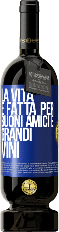 Spedizione Gratuita | Vino rosso Edizione Premium MBS® Riserva La vita è fatta per buoni amici e grandi vini Etichetta Blu. Etichetta personalizzabile Riserva 12 Mesi Raccogliere 2014 Tempranillo