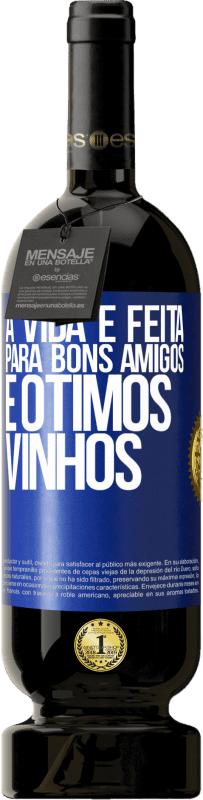 Envio grátis | Vinho tinto Edição Premium MBS® Reserva A vida é feita para bons amigos e ótimos vinhos Etiqueta Azul. Etiqueta personalizável Reserva 12 Meses Colheita 2014 Tempranillo