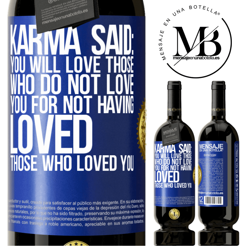 29,95 € Free Shipping | Red Wine Premium Edition MBS® Reserva Karma said: you will love those who do not love you for not having loved those who loved you Blue Label. Customizable label Reserva 12 Months Harvest 2014 Tempranillo