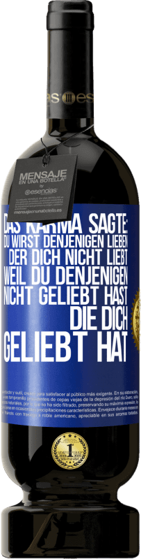 «Das Karma sagte: Du wirst denjenigen lieben, der dich nicht liebt, weil du denjenigen nicht geliebt hast, die dich geliebt hat» Premium Ausgabe MBS® Reserve