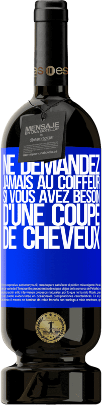 49,95 € Envoi gratuit | Vin rouge Édition Premium MBS® Réserve Ne demandez jamais au coiffeur si vous avez besoin d'une coupe de cheveux Étiquette Bleue. Étiquette personnalisable Réserve 12 Mois Récolte 2016 Tempranillo