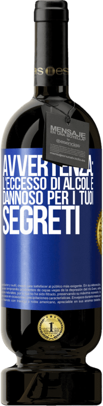 «Avvertenza: l'eccesso di alcol è dannoso per i tuoi segreti» Edizione Premium MBS® Riserva