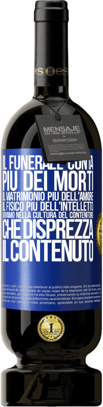 Spedizione Gratuita | Vino rosso Edizione Premium MBS® Riserva Il funerale conta più dei morti, il matrimonio più dell'amore, il fisico più dell'intelletto. Viviamo nella cultura del Etichetta Blu. Etichetta personalizzabile Riserva 12 Mesi Raccogliere 2014 Tempranillo