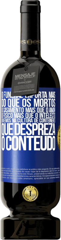 49,95 € | Vinho tinto Edição Premium MBS® Reserva O funeral importa mais do que os mortos, o casamento mais que o amor, o físico mais que o intelecto. Vivemos na cultura de Etiqueta Azul. Etiqueta personalizável Reserva 12 Meses Colheita 2016 Tempranillo