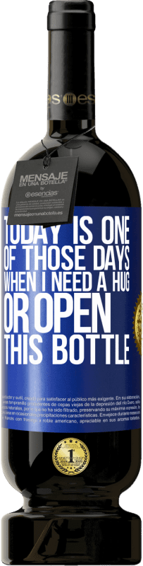49,95 € 免费送货 | 红酒 高级版 MBS® 预订 今天是我需要拥抱或打开瓶子的日子之一 蓝色标签. 可自定义的标签 预订 12 个月 收成 2014 Tempranillo