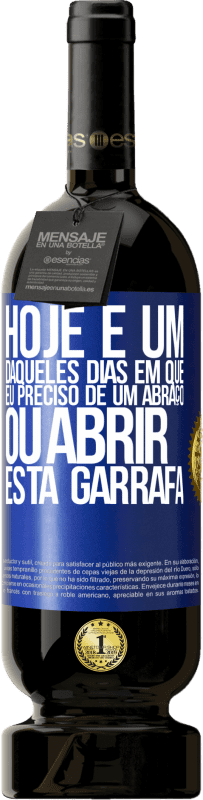 49,95 € | Vinho tinto Edição Premium MBS® Reserva Hoje é um daqueles dias em que eu preciso de um abraço, ou abrir esta garrafa Etiqueta Azul. Etiqueta personalizável Reserva 12 Meses Colheita 2016 Tempranillo