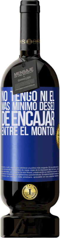 49,95 € Envío gratis | Vino Tinto Edición Premium MBS® Reserva No tengo ni el más mínimo deseo de encajar entre el montón Etiqueta Azul. Etiqueta personalizable Reserva 12 Meses Cosecha 2016 Tempranillo