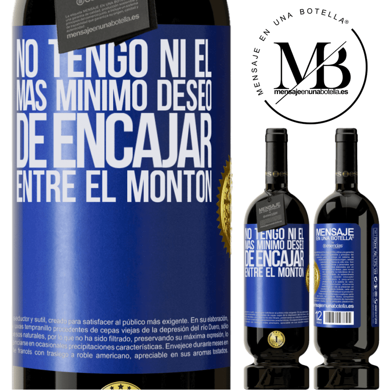 39,95 € Envío gratis | Vino Tinto Edición Premium MBS® Reserva No tengo ni el más mínimo deseo de encajar entre el montón Etiqueta Azul. Etiqueta personalizable Reserva 12 Meses Cosecha 2015 Tempranillo