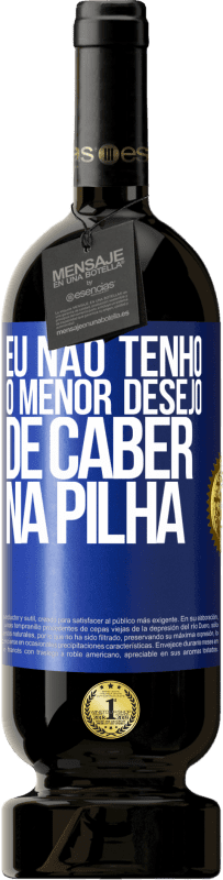 49,95 € | Vinho tinto Edição Premium MBS® Reserva Eu não tenho o menor desejo de caber na pilha Etiqueta Azul. Etiqueta personalizável Reserva 12 Meses Colheita 2015 Tempranillo