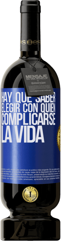 49,95 € | Vino Tinto Edición Premium MBS® Reserva Hay que saber elegir con quién complicarse la vida Etiqueta Azul. Etiqueta personalizable Reserva 12 Meses Cosecha 2016 Tempranillo