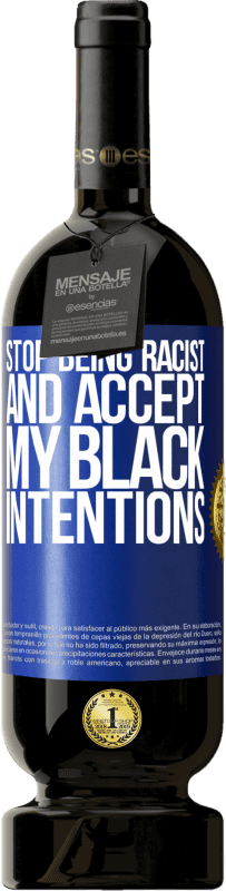 «Перестань быть расистом и прими мои черные намерения» Premium Edition MBS® Бронировать