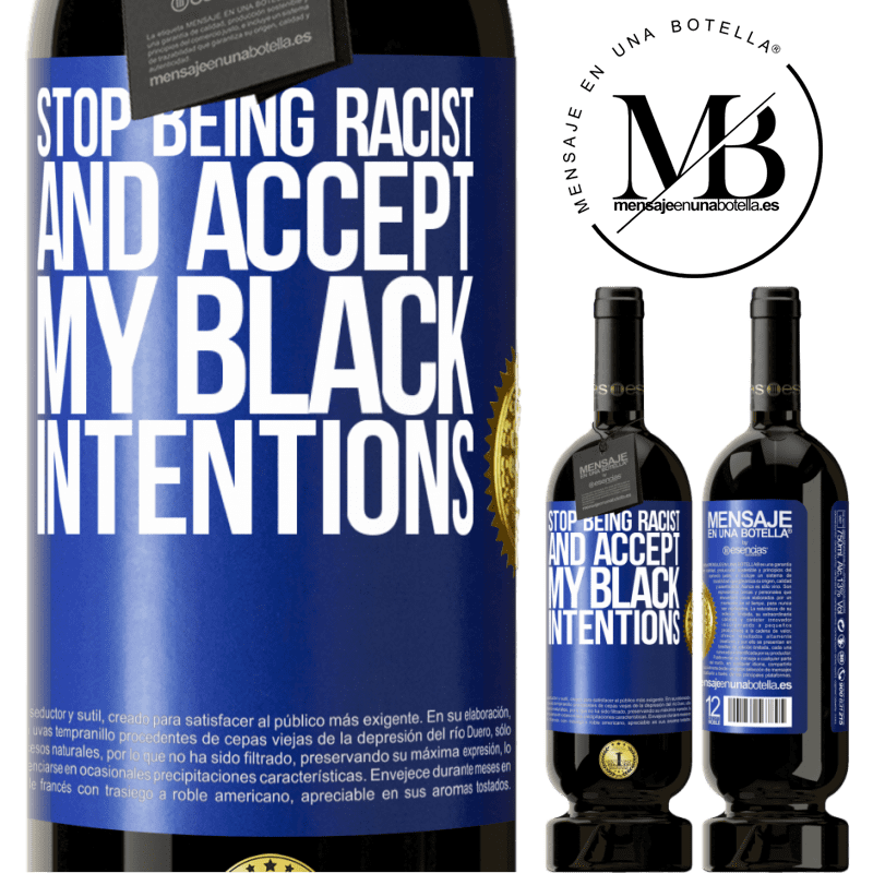 29,95 € Free Shipping | Red Wine Premium Edition MBS® Reserva Stop being racist and accept my black intentions Blue Label. Customizable label Reserva 12 Months Harvest 2014 Tempranillo
