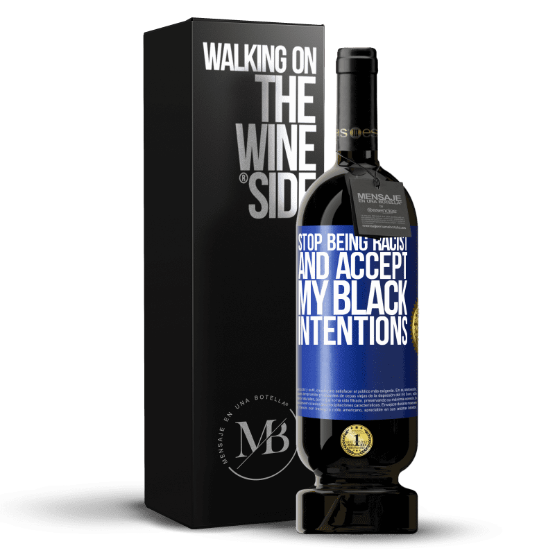 49,95 € Free Shipping | Red Wine Premium Edition MBS® Reserve Stop being racist and accept my black intentions Blue Label. Customizable label Reserve 12 Months Harvest 2014 Tempranillo