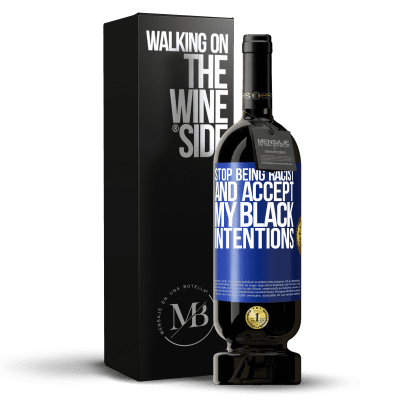 «Stop being racist and accept my black intentions» Premium Edition MBS® Reserve