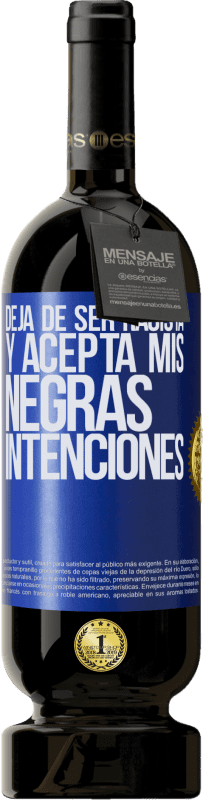 49,95 € Envío gratis | Vino Tinto Edición Premium MBS® Reserva Deja de ser racista y acepta mis negras intenciones Etiqueta Azul. Etiqueta personalizable Reserva 12 Meses Cosecha 2016 Tempranillo