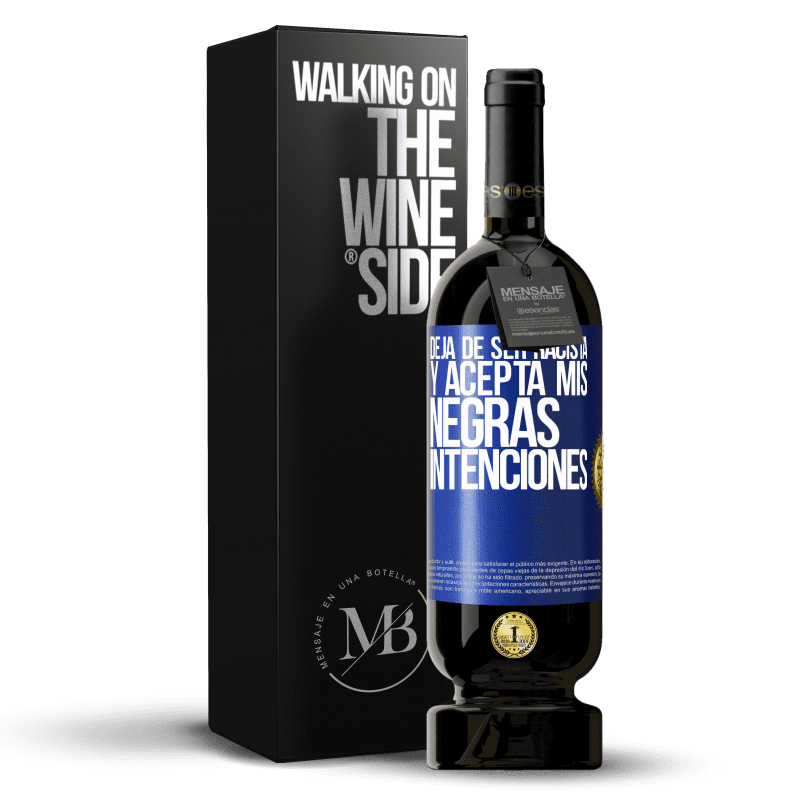 49,95 € Envío gratis | Vino Tinto Edición Premium MBS® Reserva Deja de ser racista y acepta mis negras intenciones Etiqueta Azul. Etiqueta personalizable Reserva 12 Meses Cosecha 2015 Tempranillo