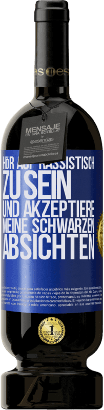 49,95 € | Rotwein Premium Ausgabe MBS® Reserve Hör auf, rassistisch zu sein und akzeptiere meine schwarzen Absichten Blaue Markierung. Anpassbares Etikett Reserve 12 Monate Ernte 2016 Tempranillo
