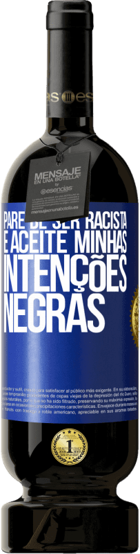 49,95 € | Vinho tinto Edição Premium MBS® Reserva Pare de ser racista e aceite minhas intenções negras Etiqueta Azul. Etiqueta personalizável Reserva 12 Meses Colheita 2015 Tempranillo