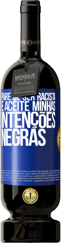 49,95 € Envio grátis | Vinho tinto Edição Premium MBS® Reserva Pare de ser racista e aceite minhas intenções negras Etiqueta Azul. Etiqueta personalizável Reserva 12 Meses Colheita 2016 Tempranillo