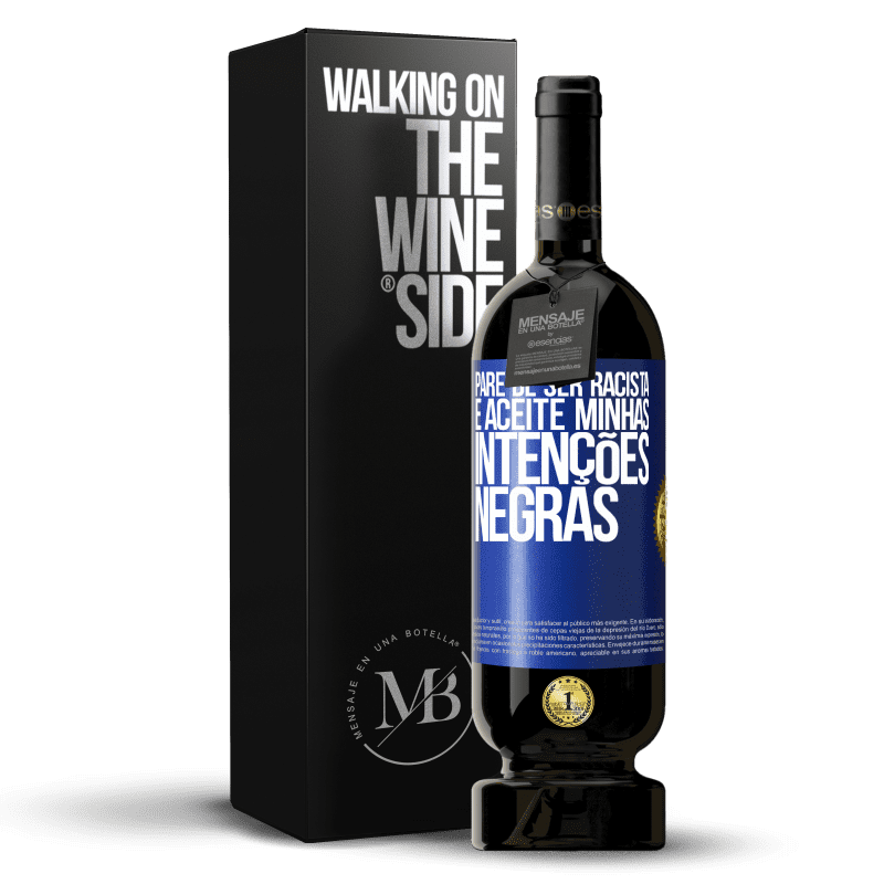 49,95 € Envio grátis | Vinho tinto Edição Premium MBS® Reserva Pare de ser racista e aceite minhas intenções negras Etiqueta Azul. Etiqueta personalizável Reserva 12 Meses Colheita 2016 Tempranillo